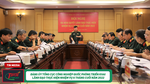 MEDIA - Đảng ủy Tổng cục Công nghiệp quốc phòng triển khai lãnh đạo thực hiện nhiệm vụ 6 tháng cuối năm 2022