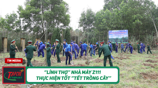 MEDIA - “Lính thợ” Nhà máy Z111 thực hiện tốt “Tết trồng cây”