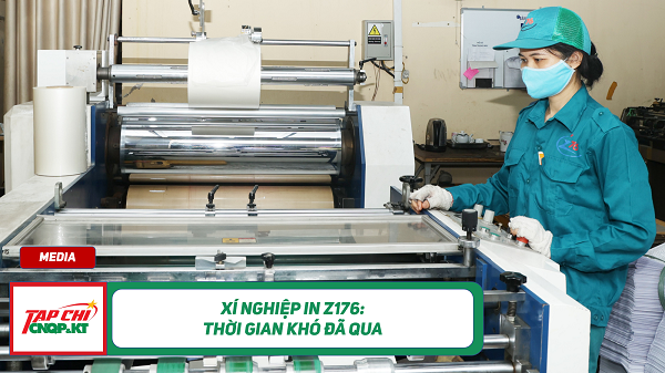 MEDIA - Xí nghiệp In Z176: Thời gian khó đã qua
