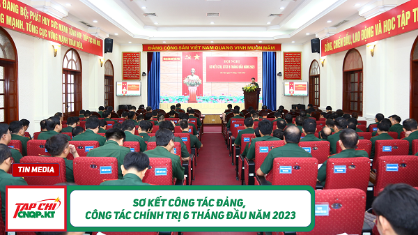 MEDIA - Sơ kết công tác Đảng, công tác chính trị 6 tháng đầu năm 2023
