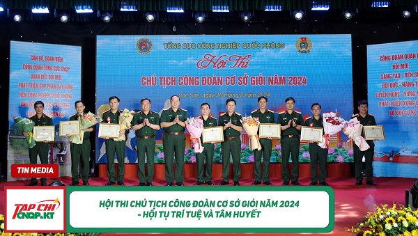 MEDIA - Hội thi Chủ tịch Công đoàn cơ sở giỏi năm 2024: Hội tụ trí tuệ và tâm huyết